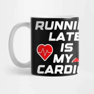 Running late is my cardio, funny runner gift idea Mug